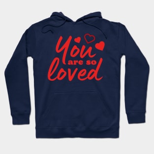 You are so loved Love quote Hoodie